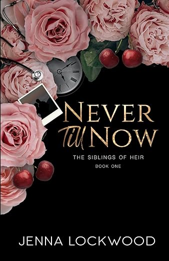 Never Till Now: The Siblings of Heir - Jenna Lockwood