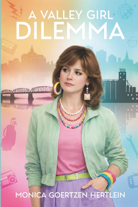 A Valley Girl Dilemma - Monica Goertzen Hertlein