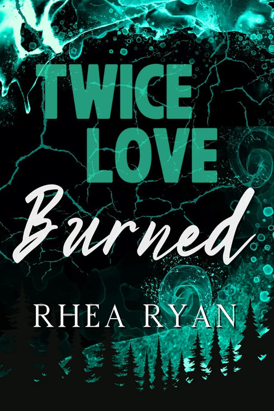 Twice Love Burned - Rhea Ryan