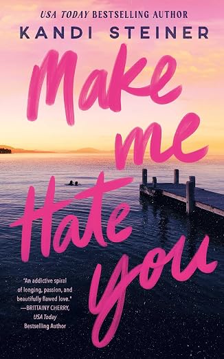 Make Me Hate You - Kandi Steiner *October 6, 2026*