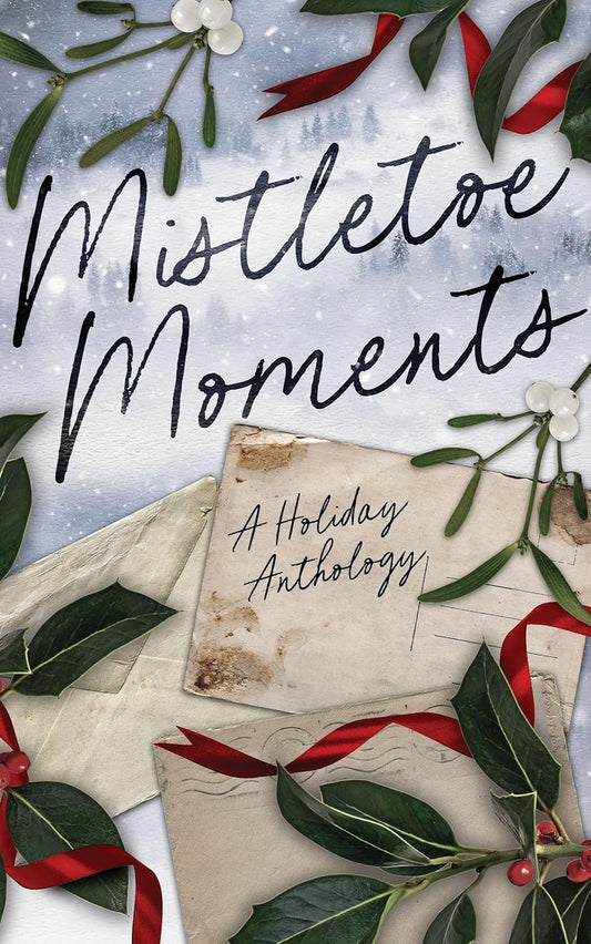 Mistletoe Moments: A Holiday Anthology