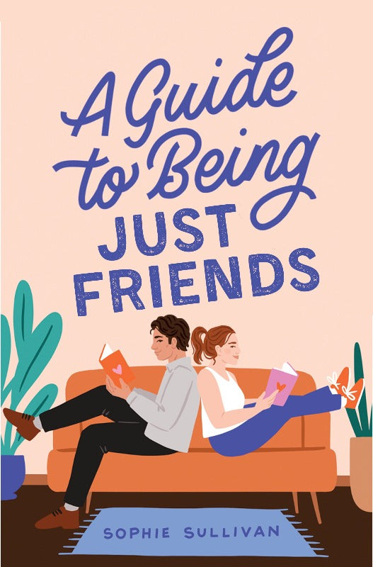 A Guide To Being Just Friends - Sophie Sullivan