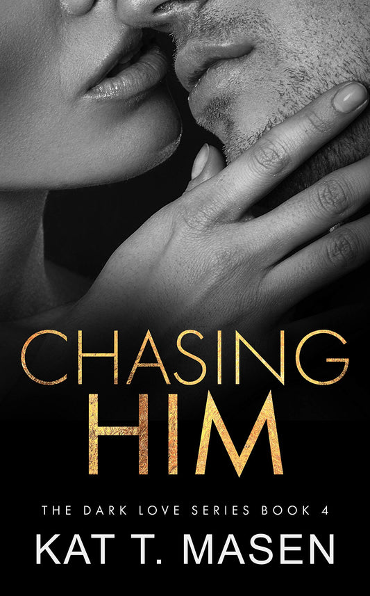 Chasing Him - Kat T. Masen