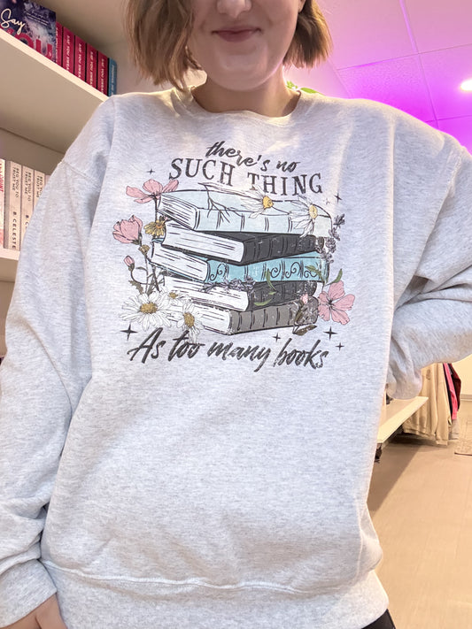 There's No Such Thing As Too Many Books Crewneck