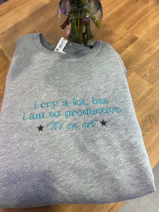 I Cry A Lot But I Am So Productive Embroidered Sweater