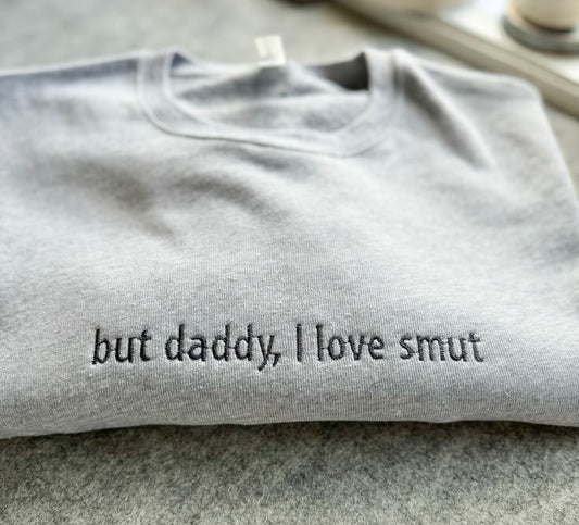 But Daddy I Love Smut Embroidered Sweater