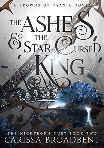 The Ashes & The Star-Cursed King - Carissa Broadbent