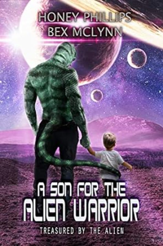 A Son for the Alien Warrior - Honey Phillips & Bex McLynn