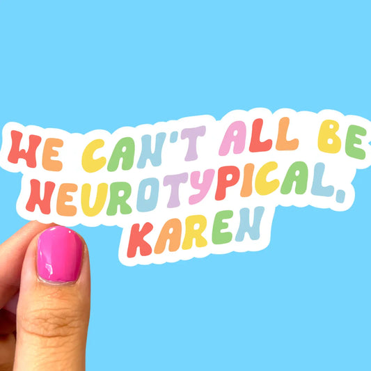 We Can't All Be Neurotypical Karen Sticker