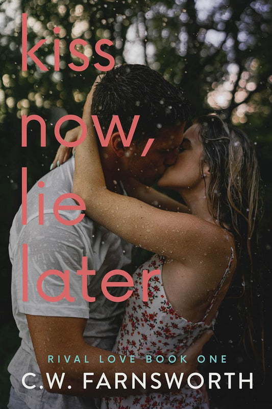 Kiss Now, Lie Later - C.W. Farnsworth