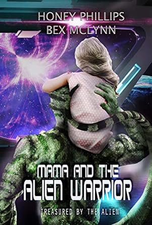 Mama and the Alien Warrior - Honey Phillips