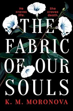 The Fabric of our Souls - K.M. Moronova