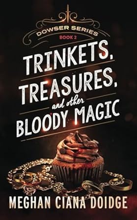 Trinkets, Treasures, and other Bloody Magic - Meghan Ciana Doidge