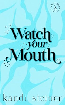 Watch Your Mouth - Kandi Steiner