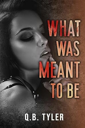 What Was Meant to Be - Q.B. Tyler