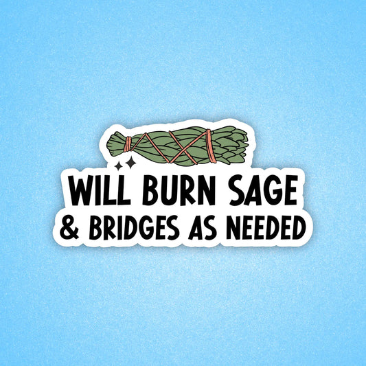 Will Burn Sage & Bridges as Needed sticker